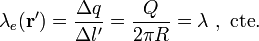 \lambda_e(\mathbf{r}')=\frac{\Delta q}{\Delta l'}=\frac{Q}{2\pi R}=\lambda\ \mathrm{,}\;\,\mathrm{cte.}