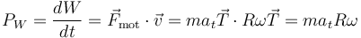 
P_W=\frac{dW}{dt}=\vec{F}_{\mathrm{mot}}\cdot\vec{v}=ma_t\vec{T}\cdot R\omega\vec{T}=ma_tR\omega
