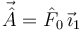 
\vec{\hat{A}} = \hat{F}_0\,\vec{\imath}_1
