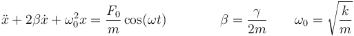 \ddot{x}+2\beta\dot{x}+\omega_0^2 x = \frac{F_0}{m}\cos(\omega t)\qquad\qquad \beta=\frac{\gamma}{2m}\qquad \omega_0=\sqrt{\frac{k}{m}}