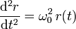 \frac{\mathrm{d}^2r}{\mathrm{d}t^2}=\omega_0^2\!\ r(t)