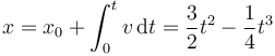 x=x_0+\int_0^t v\,\mathrm{d}t=\frac{3}{2}t^2-\frac{1}{4}t^3