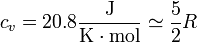 c_v = 20.8\frac{\mathrm{J}}{\mathrm{K}\cdot\mathrm{mol}} \simeq \frac{5}{2}R