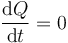 \frac{\mathrm{d}Q}{\mathrm{d}t}=0