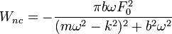 W_{nc}=-\frac{\pi b \omega F_0^2}{(m\omega^2-k^2)^2+b^2\omega^2}