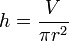 h = \frac{V}{\pi r^2}