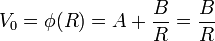 V_0 = \phi(R) = A + \frac{B}{R} = \frac{B}{R}