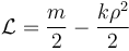 
\mathcal{L}
=
\frac{m}{2}
-\frac{k\rho^2}{2}