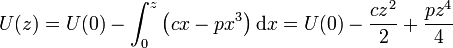 U(z) = U(0) - \int_0^z \left(cx-px^3\right)\mathrm{d}x = U(0) -\frac{cz^2}{2}+\frac{pz^4}{4}