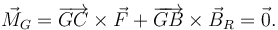 \vec{M}_G = \overrightarrow{GC}\times\vec{F} + \overrightarrow{GB}\times\vec{B}_R= \vec{0}.
