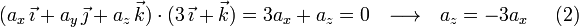 (a_x\,\vec{\imath}+a_y\,\vec{\jmath}+a_z\,\vec{k})\cdot(3\,\vec{\imath}+\vec{k})=3a_x+a_z=0\,\,\,\,\longrightarrow\,\,\,\, a_z=-3a_x\,\,\,\,\,\,\,\, (2)