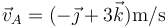 \vec{v}_A=(-\vec{\jmath}+3\vec{k})\mathrm{m}/\mathrm{s}