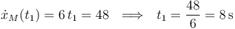 
\dot{x}_M(t_1)=6\,t_1=48\,\,\,\,\Longrightarrow\,\,\,\, t_1=\frac{48}{6}=8\,\mathrm{s}
