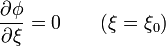 \frac{\partial\phi}{\partial\xi}=0\qquad(\xi=\xi_0)\,