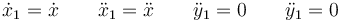 \dot{x}_1=\dot{x} \qquad \ddot{x}_1=\ddot{x} \qquad\ddot{y}_1=0\qquad\ddot{y}_1=0