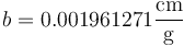 b = 0.001961271\frac{\mathrm{cm}}{\mathrm{g}}