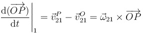 \left.\frac{\mathrm{d}(\overrightarrow{OP})}{\mathrm{d}t}\right|_1=\vec{v}_{21}^P-\vec{v}_{21}^O = \vec{\omega}_{21}\times\overrightarrow{OP}