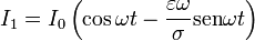 I_1=I_0\left(\cos\omega t-\frac{\varepsilon \omega }{\sigma}\mathrm{sen}\omega t\right)