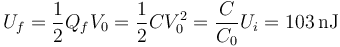 U_f = \frac{1}{2}Q_fV_0=\frac{1}{2}CV_0^2 = \frac{C}{C_0}U_i = 103\,\mathrm{nJ}