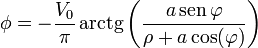 \phi = -\frac{V_0}{\pi}\,\mathrm{arctg}\left(\frac{a\,\mathrm{sen}\,\varphi}{\rho+a\cos(\varphi)}\right)