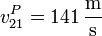 v^P_{21}=141\,\frac{\mathrm{m}}{\mathrm{s}}