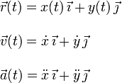 
  \left.
  \begin{array}{l}
    \vec{r}(t) = x(t)\,\vec{\imath} + y(t)\,\vec{\jmath} \\ \\
    \vec{v}(t) = \dot{x}\,\vec{\imath} + \dot{y}\,\vec{\jmath} \\ \\
    \vec{a}(t) = \ddot{x}\,\vec{\imath} + \ddot{y}\,\vec{\jmath} 
  \end{array}
  \right.
