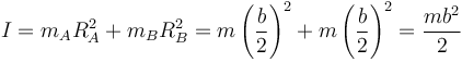 I = m_AR_A^2 + m_B R_B^2 = m\left(\frac{b}{2}\right)^2 + m\left(\frac{b}{2}\right)^2 = \frac{mb^2}{2}