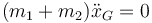 (m_1+m_2)\ddot{x}_G=0