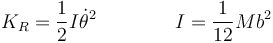 K_R = \frac{1}{2}I\dot{\theta}^2\qquad\qquad I = \frac{1}{12}Mb^2