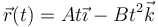 \vec{r}(t) = At \vec{\imath}-Bt^2\vec{k}