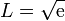 L = \sqrt{\mathrm{e}}