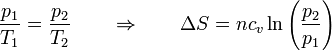 \frac{p_1}{T_1}=\frac{p_2}{T_2}\qquad\Rightarrow\qquad \Delta S = nc_v\ln\left(\frac{p_2}{p_1}\right)