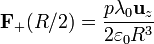 \mathbf{F}_+(R/2)= \frac{p\lambda_0\mathbf{u}_z}{2\varepsilon_0R^3}