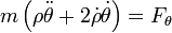 m\left(\rho\ddot{\theta}+2\dot{\rho}\dot{\theta}\right)=F_\theta