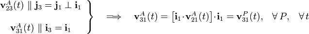 \left.\begin{array}{c}\mathbf{v}_{23}^A(t)\ \| \ \mathbf{j}_{3}=\mathbf{j}_{1} \perp \mathbf{i}_1\\ \\ \mathbf{v}_{31}^A(t)\ \| \ \mathbf{i}_{3}=\mathbf{i}_1\end{array}\right\}\quad\Longrightarrow\quad\mathbf{v}_{31}^A(t)=\big[\mathbf{i}_1\cdot\mathbf{v}_{21}^A(t)\big]\cdot\mathbf{i}_1=\mathbf{v}_{31}^P(t)\mathrm{,}\quad\forall\, P\mathrm{,}\quad\forall\, t