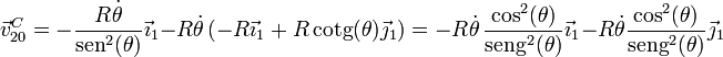 \vec{v}^C_{20}= -\frac{R\dot{\theta}}{\mathrm{sen}^2(\theta)}\vec{\imath}_1 - R\dot{\theta}\left(-R\vec{\imath}_1+R\,\mathrm{cotg}(\theta)\vec{\jmath}_1\right) =
-R\dot{\theta}\,\frac{\cos^2(\theta)}{\mathrm{seng}^2(\theta)}\vec{\imath}_1-R\dot{\theta}\frac{\cos^2(\theta)}{\mathrm{seng}^2(\theta)}\vec{\jmath}_1