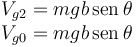 
\begin{array}{l}
V_{g2} = mgb\,\mathrm{sen}\,\theta\\
V_{g0} = mgb\,\mathrm{sen}\,\theta
\end{array}
