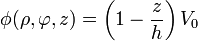 \phi(\rho,\varphi,z) =\left(1-\frac{z}{h}\right)V_0