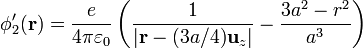 \phi'_2(\mathbf{r})=\frac{e}{4\pi\varepsilon_0}\left(\frac{1}{|\mathbf{r}-(3a/4)\mathbf{u}_z|}-\frac{3a^2-r^2}{a^3}\right)