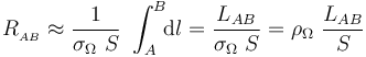 R_{{}_{AB}}\approx\frac{1}{\sigma_{\Omega}\ S}\ \int_A^B\!\!\mathrm{d}l=\frac{L_{AB}}{\sigma_{\Omega}\ S}=\rho_{\Omega}\ \frac{L_{AB}}{S}