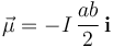 \vec{\mu}=-I\!\ \frac{ab}{2}\!\ \mathbf{i}