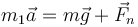 m_1\vec{a}=m\vec{g}+\vec{F}_n