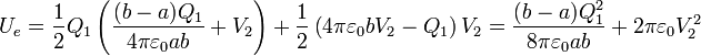 U_e = \frac{1}{2}Q_1\left(\frac{(b-a)Q_1}{4\pi\varepsilon_0 ab} + V_2\right) + \frac{1}{2}\left(4\pi\varepsilon_0 b V_2 - Q_1\right)V_2= \frac{(b-a)Q_1^2}{8\pi\varepsilon_0 ab}+2\pi\varepsilon_0V_2^2