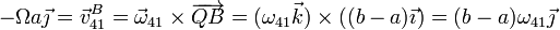 -\Omega a\vec{\jmath}= \vec{v}^B_{41}=\vec{\omega}_{41}\times\overrightarrow{QB}=(\omega_{41}\vec{k})\times((b-a)\vec{\imath})=(b-a)\omega_{41}\vec{\jmath}