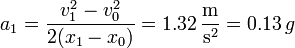 a_1 = \frac{v_1^2-v_0^2}{2(x_1-x_0)}=1.32\,\frac{\mathrm{m}}{\mathrm{s}^2} = 0.13\,g