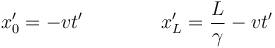 x'_0 = -vt'\qquad\qquad x'_L = \frac{L}{\gamma}-vt'