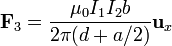 \mathbf{F}_3=\frac{\mu_0I_1I_2b}{2\pi(d+a/2)}\mathbf{u}_{x}
