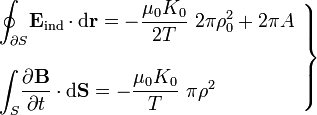 \left.\begin{array}{ll}\displaystyle
\oint_{\partial S}\!\mathbf{E}_\mathrm{ind}\cdot\mathrm{d}\mathbf{r}=-\frac{\mu_0K_0}{2T}\ 2\pi\rho_0^2+2\pi A\\ \\ \displaystyle
\int_S\!\frac{\partial\mathbf{B}}{\partial t}\cdot\mathrm{d}\mathbf{S}=-\frac{\mu_0K_0}{T}\ \pi \rho^2\end{array}\right\}