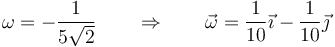 \omega = -\frac{1}{5\sqrt{2}}\qquad\Rightarrow\qquad \vec{\omega}= \frac{1}{10}\vec{\imath}-\frac{1}{10}\vec{\jmath}