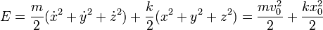 E = \frac{m}{2}(\dot{x}^2+\dot{y}^2+\dot{z}^2)+\frac{k}{2}(x^2+y^2+z^2) =
\frac{mv_0^2}{2}+\frac{kx_0^2}{2}